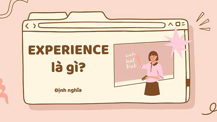 Experience mang ý nghĩa là trải nghiệm hoặc kinh nghiệm
